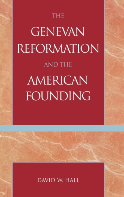 The Genevan Reformation and the American Founding, Hardback Book