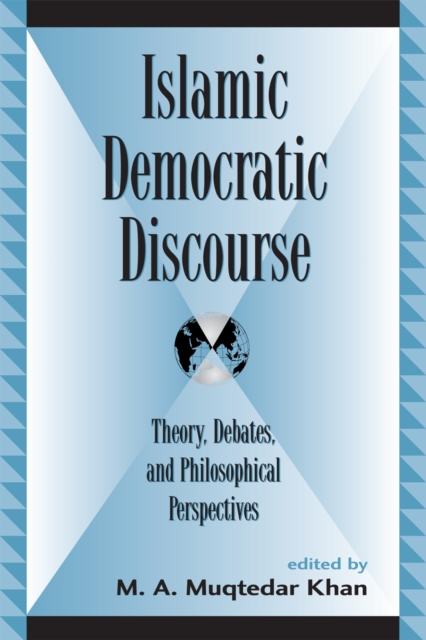 Islamic Democratic Discourse : Theory, Debates, and Philosophical Perspectives, Paperback / softback Book