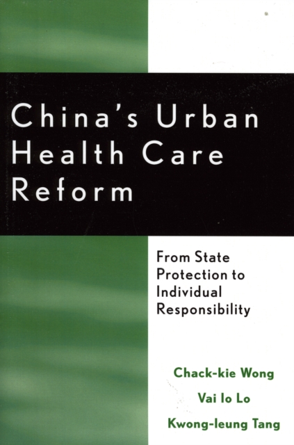 China's Urban Health Care Reform : From State Protection to Individual Responsibility, Hardback Book