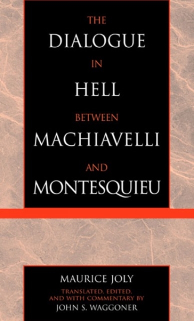 The Dialogue in Hell between Machiavelli and Montesquieu : Humanitarian Despotism and the Conditions of Modern Tyranny, Paperback / softback Book