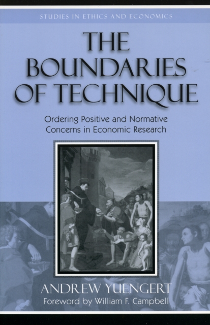 The Boundaries of Technique : Ordering Positive and Normative Concerns in Economic Research, Paperback / softback Book