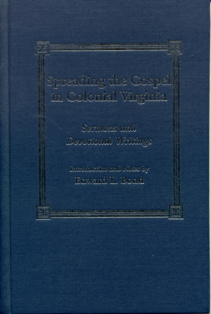 Spreading the Gospel in Colonial Virginia : Sermons and Devotional Writings, Hardback Book