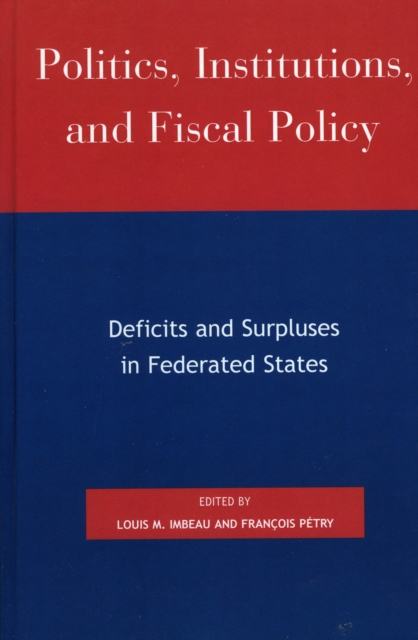 Politics, Institutions, and Fiscal Policy : Deficits and Surpluses in Federated States, Hardback Book