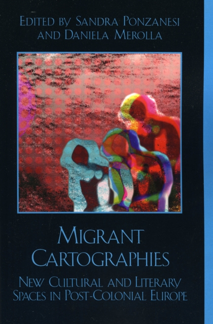Migrant Cartographies : New Cultural and Literary Spaces in Post-Colonial Europe, Paperback / softback Book