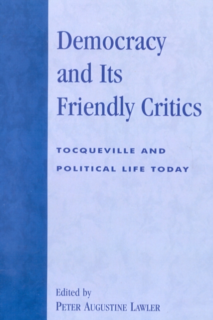 Democracy and Its Friendly Critics : Tocqueville and Political Life Today, Hardback Book