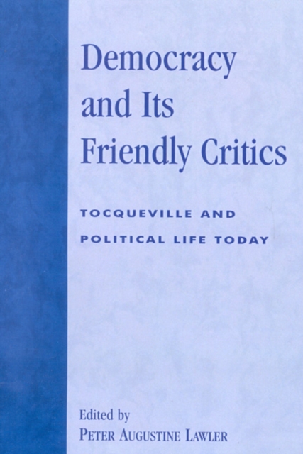 Democracy and Its Friendly Critics : Tocqueville and Political Life Today, Paperback / softback Book