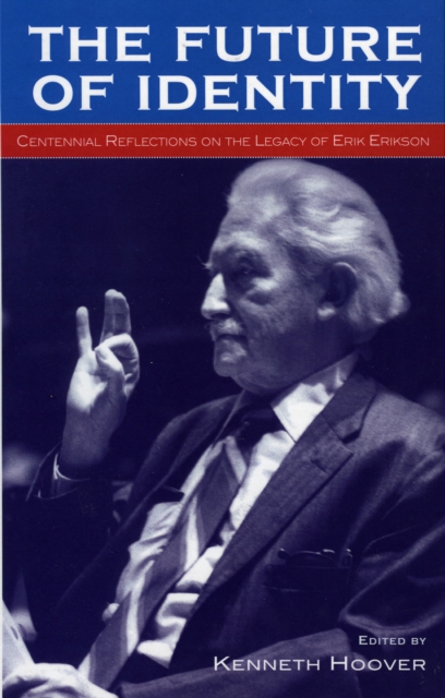 The Future of Identity : Centennial Reflections on the Legacy of Erik Erikson, Hardback Book