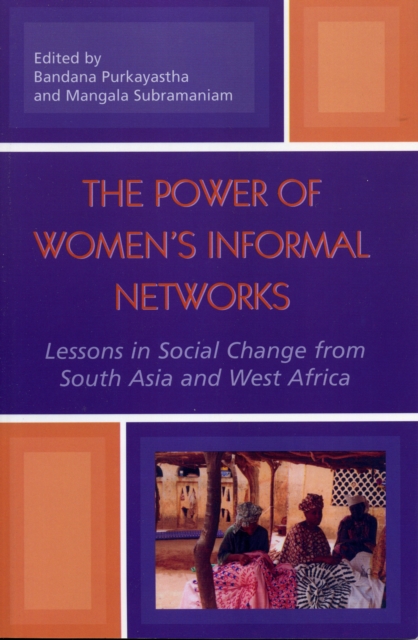 The Power of Women's Informal Networks : Lessons in Social Change from South Asia and West Africa, Paperback / softback Book