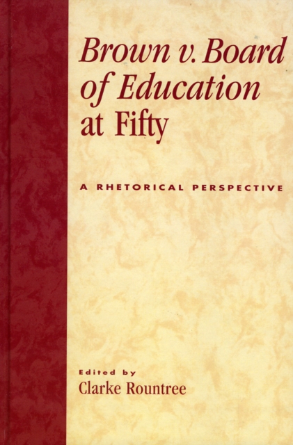 Brown v. Board of Education at Fifty : A Rhetorical Retrospective, Hardback Book