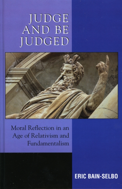 Judge and Be Judged : Moral Reflection in an Age of Relativism and Fundamentalism, Hardback Book