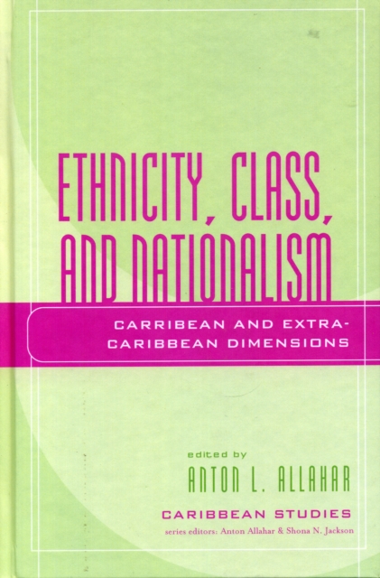Ethnicity, Class, and Nationalism : Caribbean and Extra-Caribbean Dimensions, Paperback / softback Book