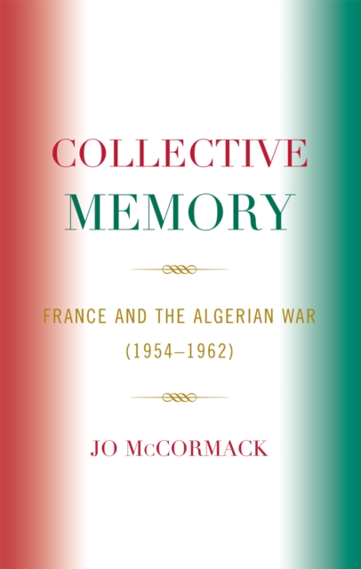 Collective Memory : France and the Algerian War (1954-62), Hardback Book