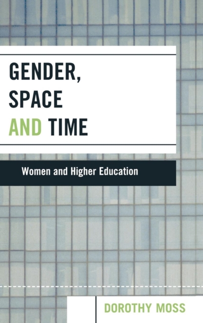 Gender, Space, and Time : Women and Higher Education, Hardback Book