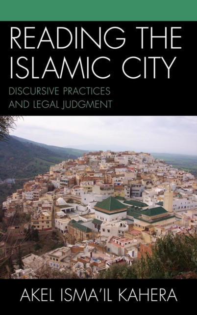 Reading the Islamic City : Discursive Practices and Legal Judgment, Hardback Book