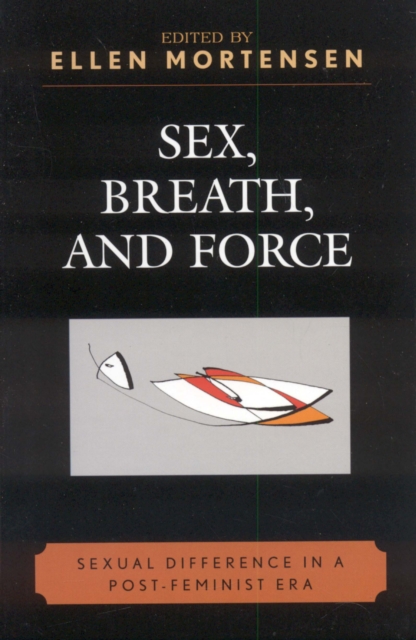 Sex, Breath, and Force : Sexual Difference in a Post-Feminist Era, Hardback Book