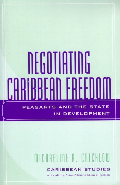 Negotiating Caribbean Freedom : Peasants and The State in Development, Paperback / softback Book
