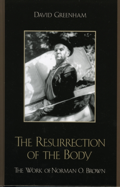 The Resurrection of the Body : The Work of Norman O. Brown, Hardback Book