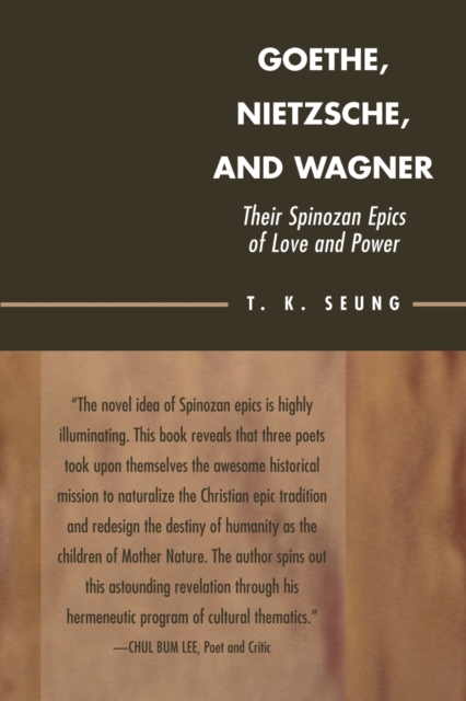 Goethe, Nietzsche, and Wagner : Their Spinozan Epics of Love and Power, Hardback Book