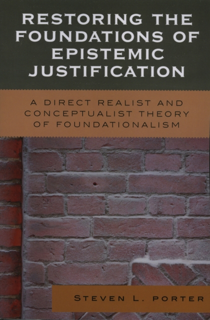 Restoring the Foundations of Epistemic Justification : A Direct Realist and Conceptualist Theory of Foundationalism, Paperback / softback Book