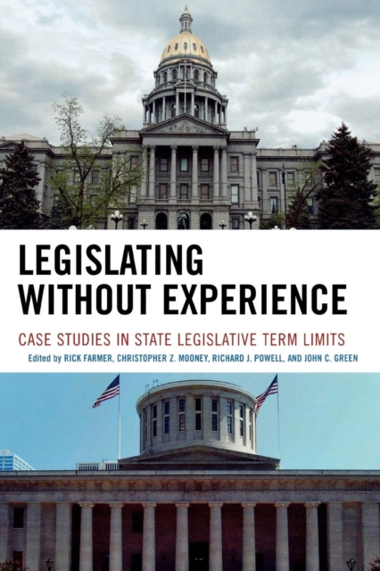 Legislating Without Experience : Case Studies in State Legislative Term Limits, Paperback / softback Book