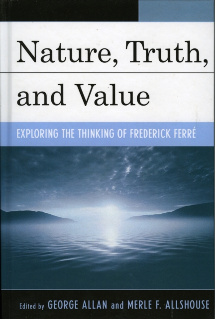 Nature, Truth, and Value : Exploring the Thinking of Frederick FerrZ, Hardback Book