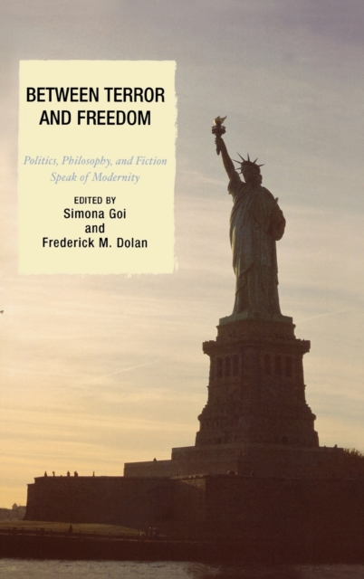 Between Terror and Freedom : Philosophy, Politics, and Fiction Speak of Modernity, Hardback Book