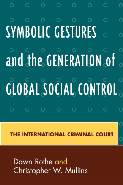 Symbolic Gestures and the Generation of Global Social Control : The International Criminal Court, Paperback / softback Book
