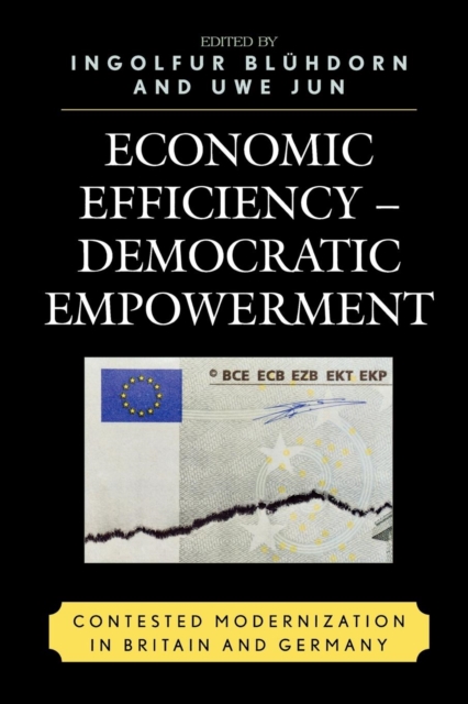 Economic Efficiency, Democratic Empowerment : Contested Modernization in Britain and Germany, Paperback / softback Book