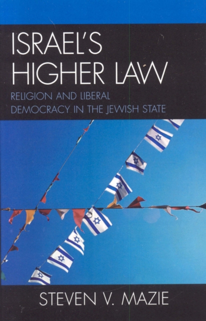 Israel's Higher Law : Religion and Liberal Democracy in the Jewish State, Hardback Book