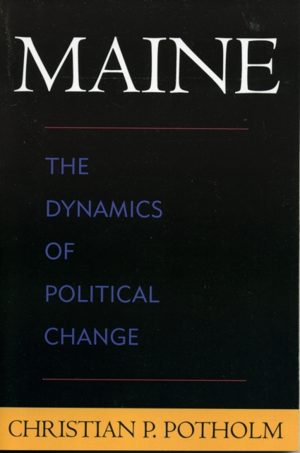 Maine : The Dynamics of Political Change, Paperback / softback Book