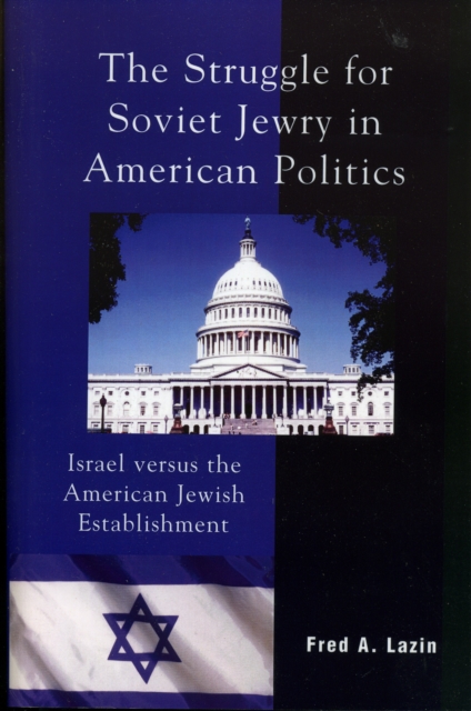 The Struggle for Soviet Jewry in American Politics : Israel versus the American Jewish Establishment, Paperback / softback Book