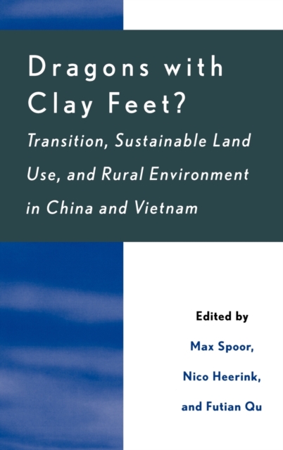 Dragons with Clay Feet? : Transition, Sustainable Land Use, and Rural Environment in China and Vietnam, Hardback Book