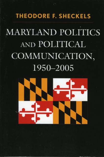 Maryland Politics and Political Communication, 1950-2005, Hardback Book