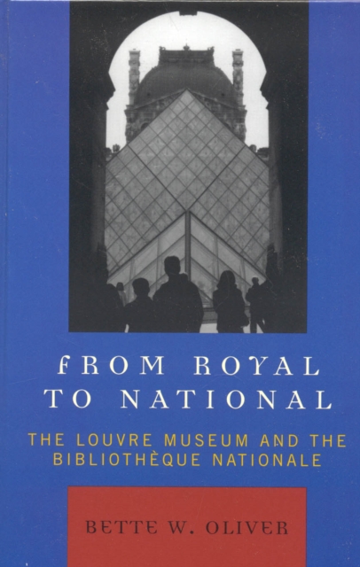 From Royal to National : The Louvre Museum and the Bibliotheque Nationale, Hardback Book