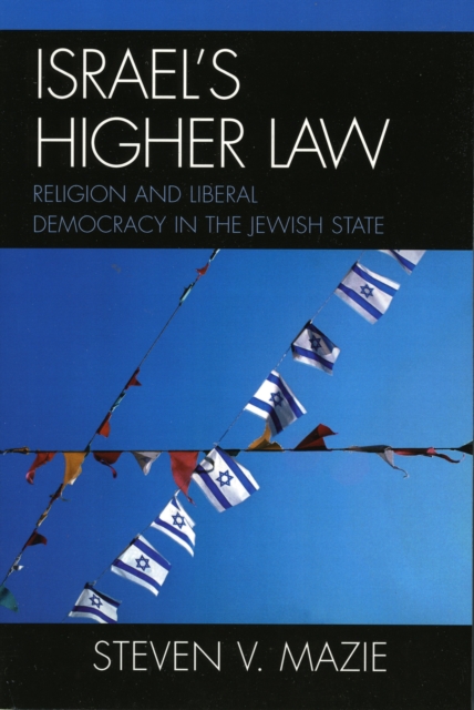 Israel's Higher Law : Religion and Liberal Democracy in the Jewish State, Paperback / softback Book