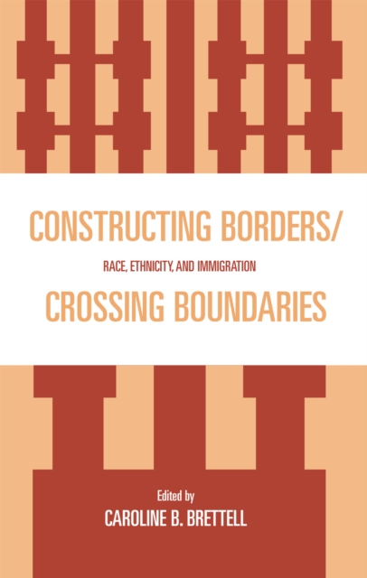 Constructing Borders/Crossing Boundaries : Race, Ethnicity, and Immigration, Hardback Book