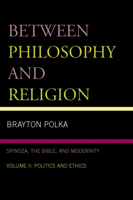 Between Philosophy and Religion, Vol. II : Spinoza, the Bible, and Modernity, Paperback / softback Book