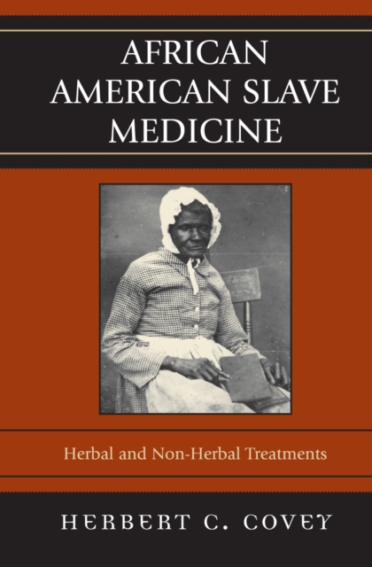 African American Slave Medicine : Herbal and non-Herbal Treatments, Hardback Book