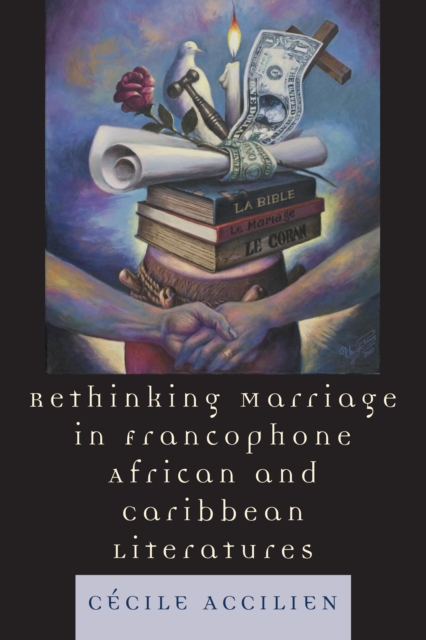 Rethinking Marriage in Francophone African and Caribbean Literatures, Paperback / softback Book