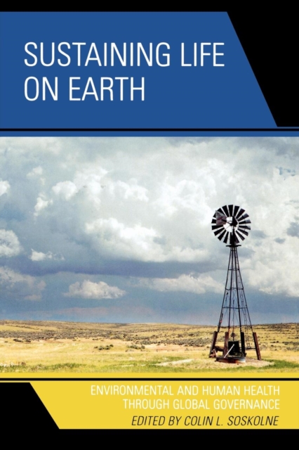 Sustaining Life on Earth : Environmental and Human Health through Global Governance, Paperback / softback Book