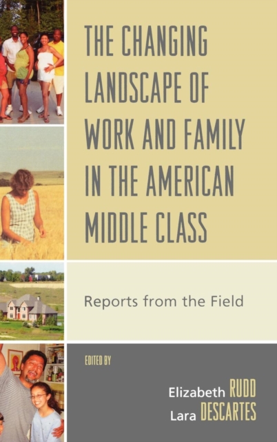 The Changing Landscape of Work and Family in the American Middle Class : Reports from the Field, Hardback Book