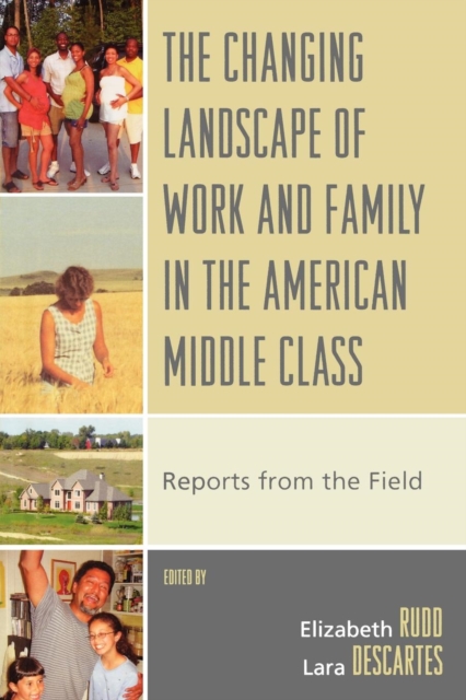 The Changing Landscape of Work and Family in the American Middle Class : Reports from the Field, Paperback / softback Book