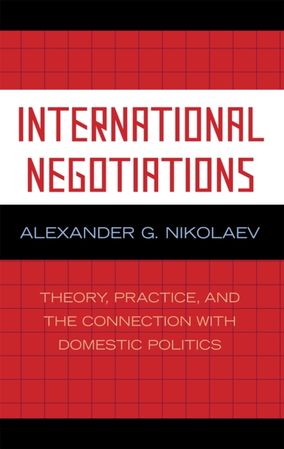 International Negotiations : Theory, Practice and the Connection with Domestic Politics, Hardback Book