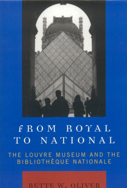 From Royal to National : The Louvre Museum and the Bibliotheque Nationale, Paperback / softback Book