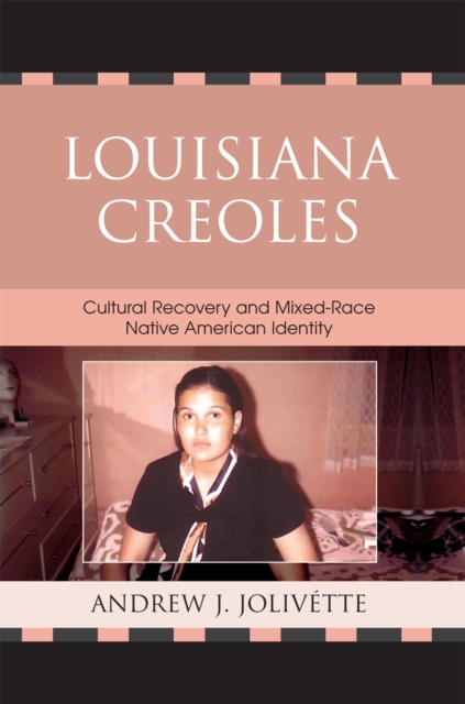 Louisiana Creoles : Cultural Recovery and Mixed-Race Native American Identity, Paperback / softback Book