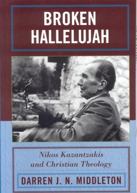Broken Hallelujah : Nikos Kazantzakis and Christian Theology, Hardback Book