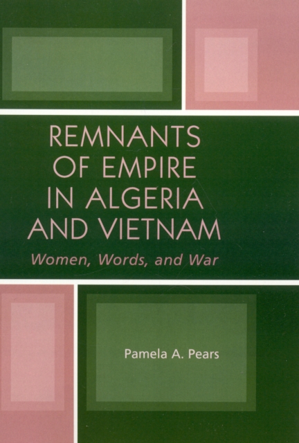 Remnants of Empire in Algeria and Vietnam : Women, Words, and War, Paperback / softback Book