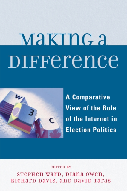 Making a Difference : A Comparative View of the Role of the Internet in Election Politics, Hardback Book