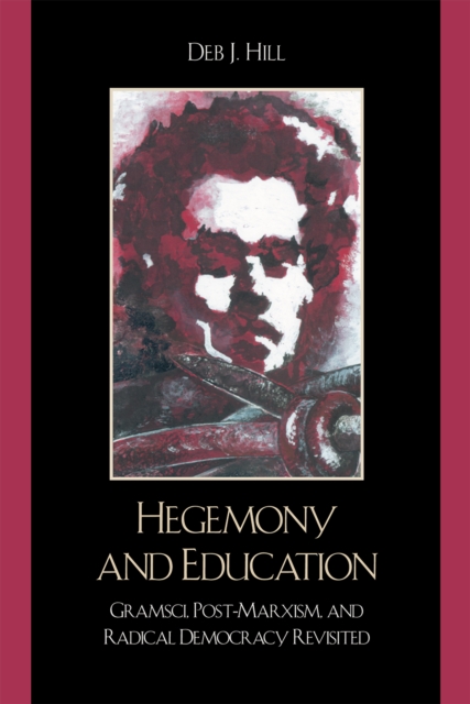 Hegemony and Education : Gramsci, Post-Marxism, and Radical Democracy Revisited, Hardback Book