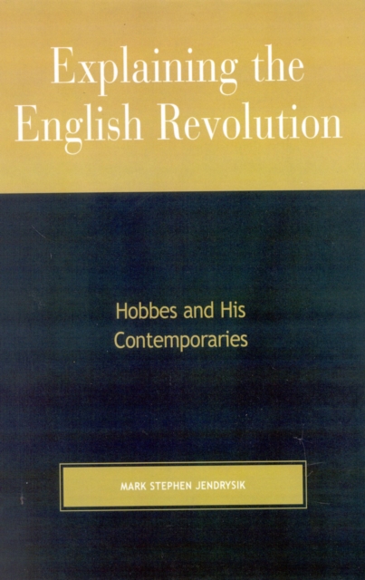 Explaining the English Revolution : Hobbes and His Contemporaries, Paperback / softback Book